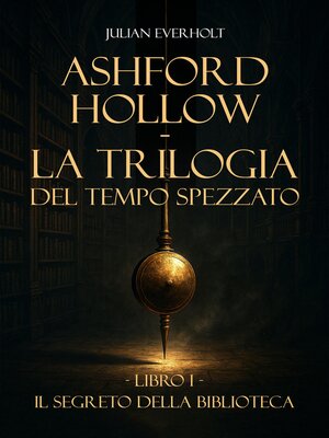 cover image of Ashford Hollow--La Trilogia del Tempo Spezzato